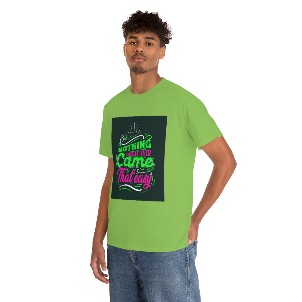 Nothing great ever came that easy Tee shirts new collection , t shirts