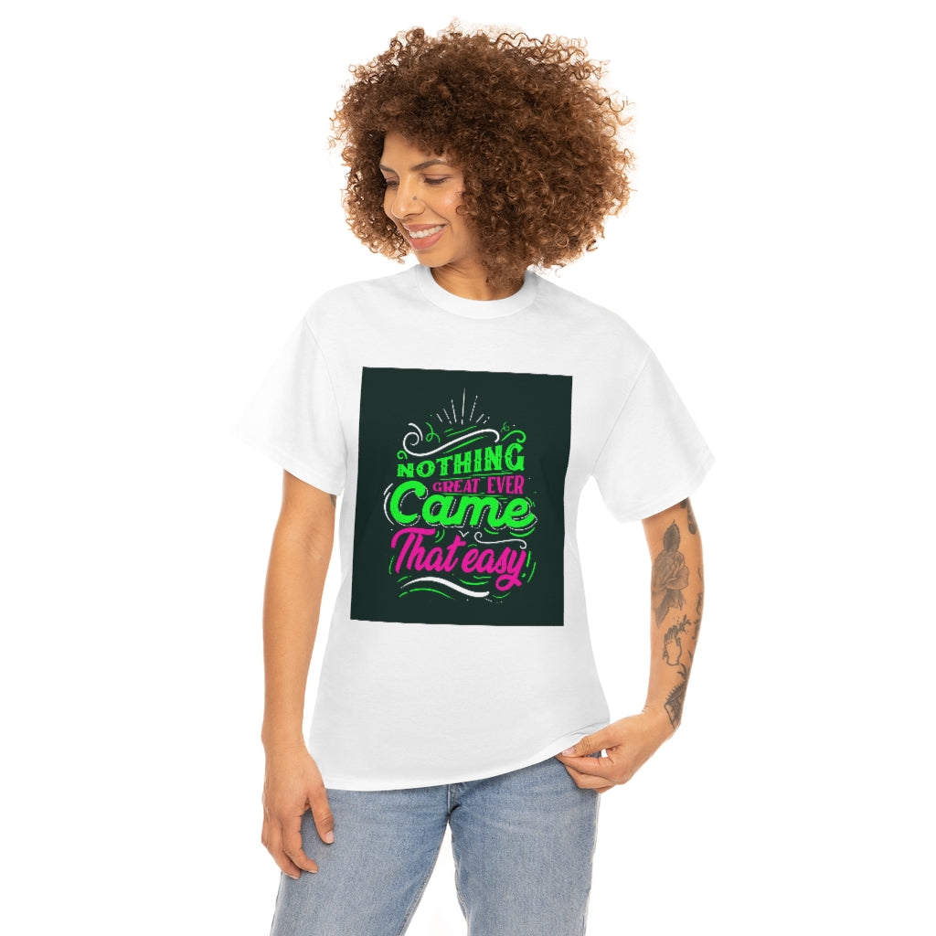 Nothing great ever came that easy Tee shirts new collection , t shirts