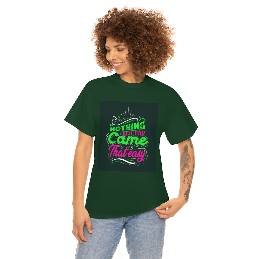 Nothing great ever came that easy Tee shirts new collection , t shirts