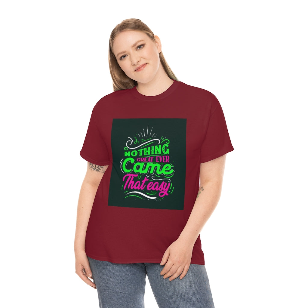 Nothing great ever came that easy Tee shirts new collection , t shirts