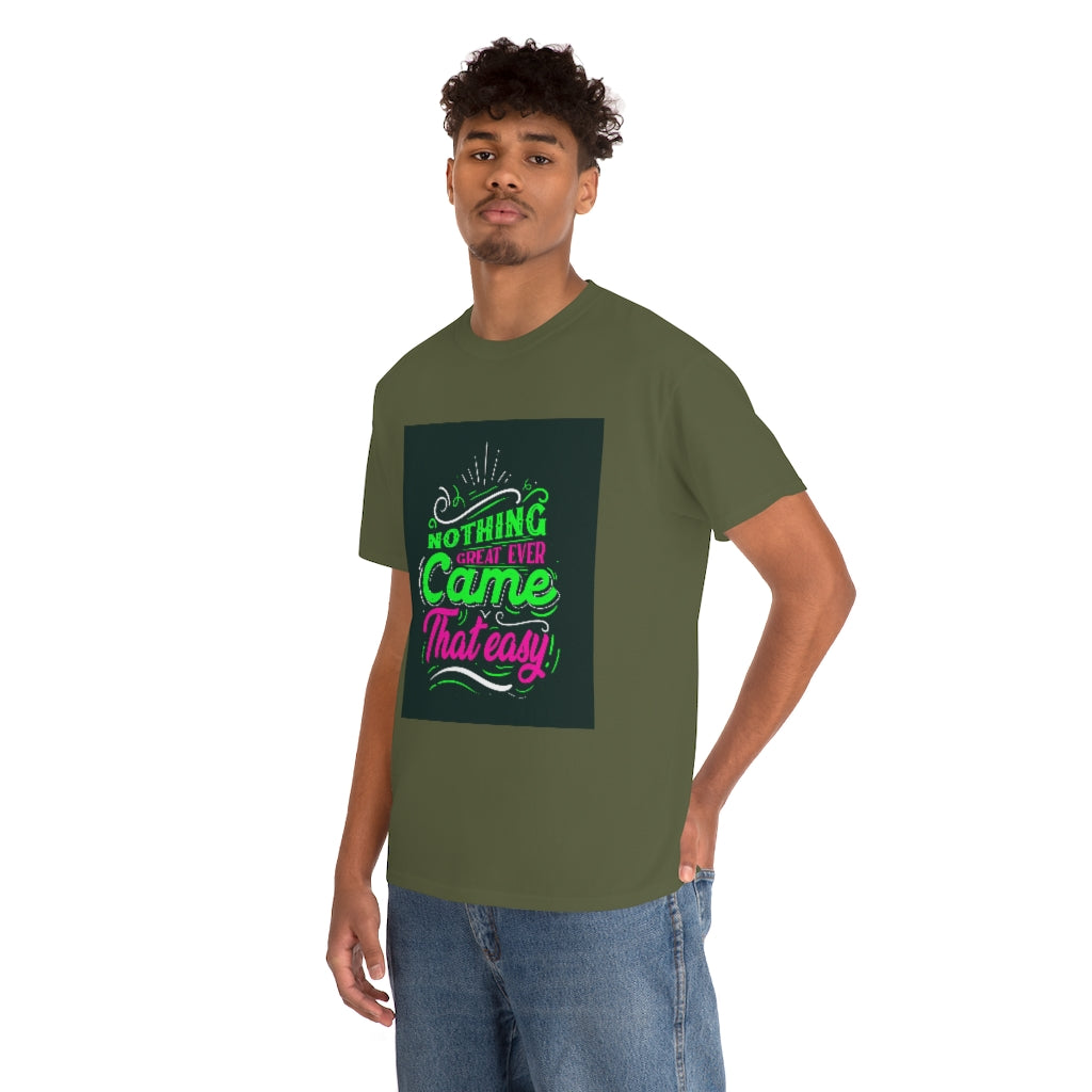 Nothing great ever came that easy Tee shirts new collection , t shirts