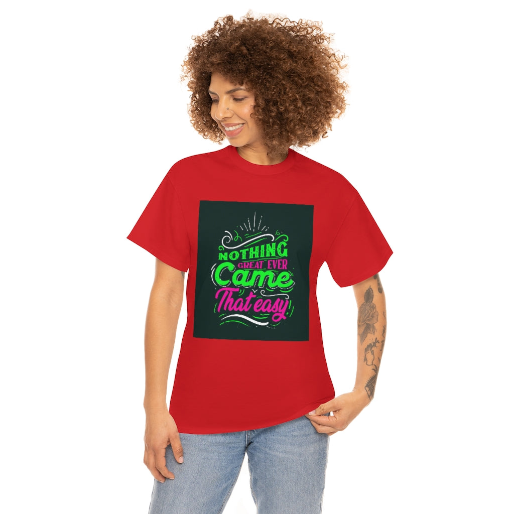 Nothing great ever came that easy Tee shirts new collection , t shirts