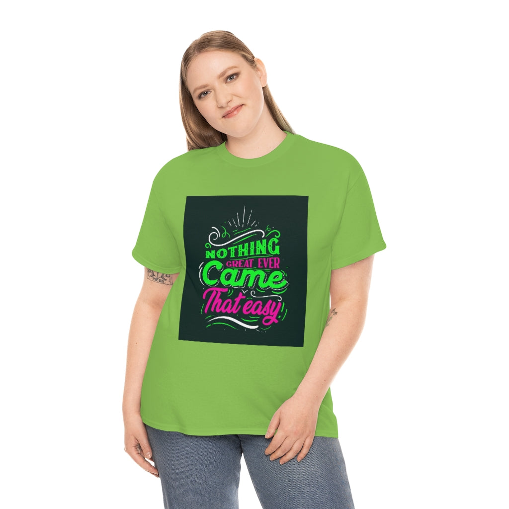 Nothing great ever came that easy Tee shirts new collection , t shirts