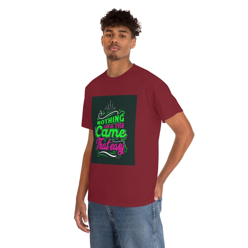 Nothing great ever came that easy Tee shirts new collection , t shirts