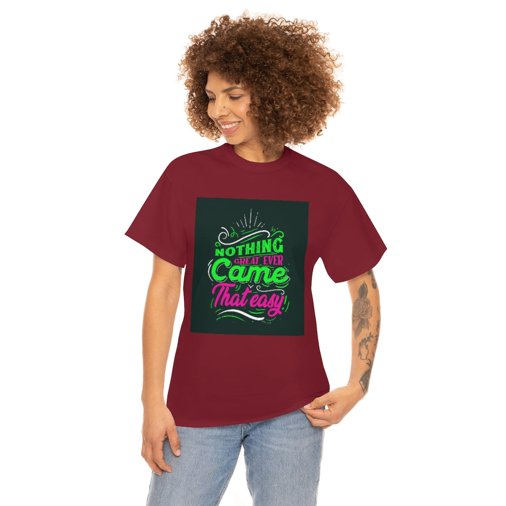 Nothing great ever came that easy Tee shirts new collection , t shirts